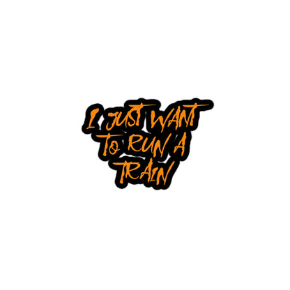 I Just Want To Run A Train Kiss Cut Sticker 3″×3″ The Night Shift Performance Street Gear by The Night Shift Automotive Apparel