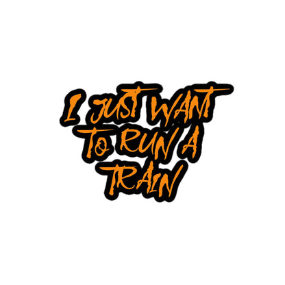 I Just Want To Run A Train Kiss Cut Sticker 4″×4″ The Night Shift Performance Street Gear by The Night Shift Automotive Apparel